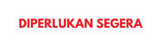 DIPERLUKAN SEGERA
